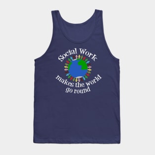 Social Work Makes the World Go Round Tank Top